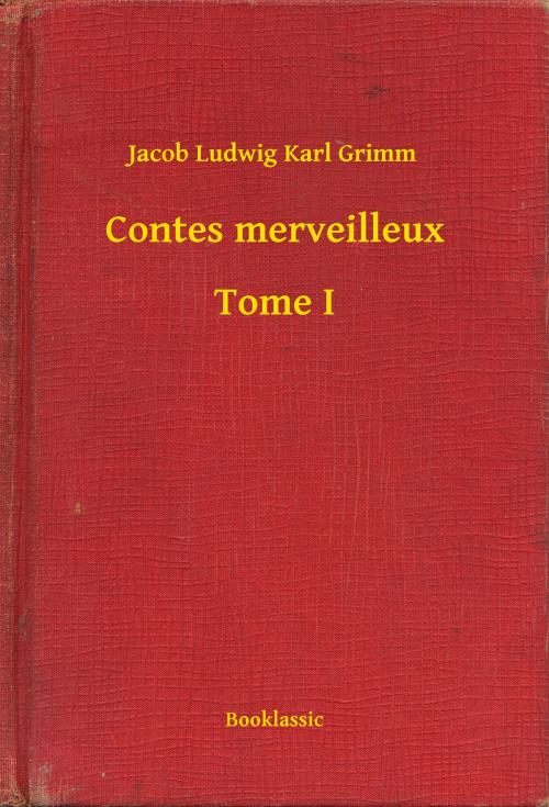 Cover of the book Contes merveilleux - Tome I by Jacob Ludwig Karl Grimm, Booklassic