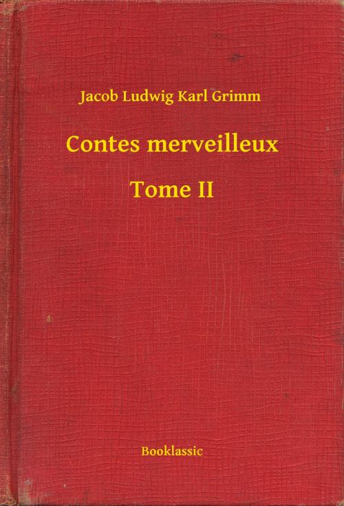 Cover of the book Contes merveilleux - Tome II by Jacob Ludwig Karl Grimm, Booklassic