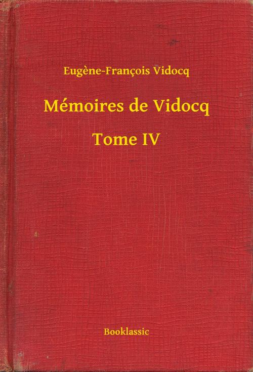 Cover of the book Mémoires de Vidocq - Tome IV by Eugène-François Vidocq, Booklassic