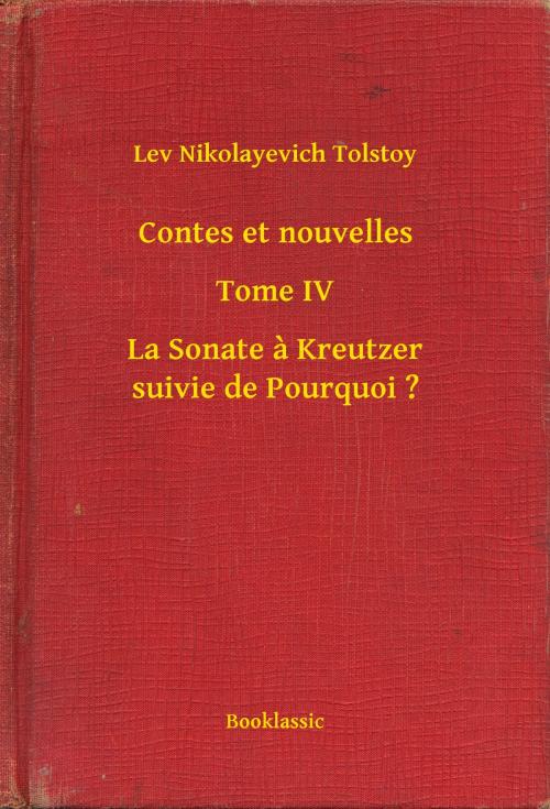 Cover of the book Contes et nouvelles - Tome IV - La Sonate à Kreutzer suivie de Pourquoi ? by Lev Nikolayevich Tolstoy, Booklassic