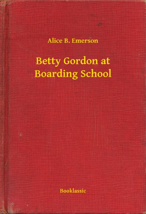 Cover of the book Betty Gordon at Boarding School by Alice B. Emerson, Booklassic