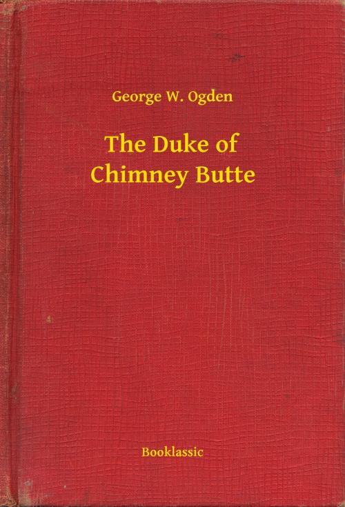 Cover of the book The Duke of Chimney Butte by George W. Ogden, Booklassic