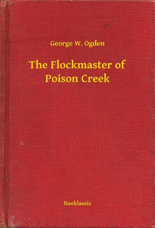 Cover of the book The Flockmaster of Poison Creek by George W. Ogden, Booklassic