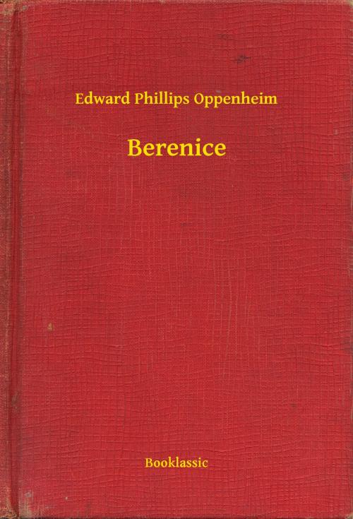Cover of the book Berenice by Edward Phillips Oppenheim, Booklassic
