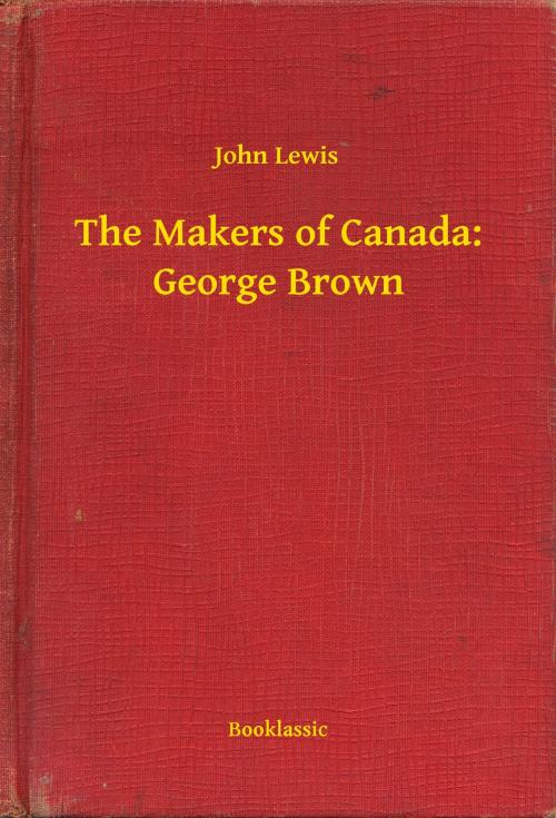 Cover of the book The Makers of Canada: George Brown by John Lewis, Booklassic
