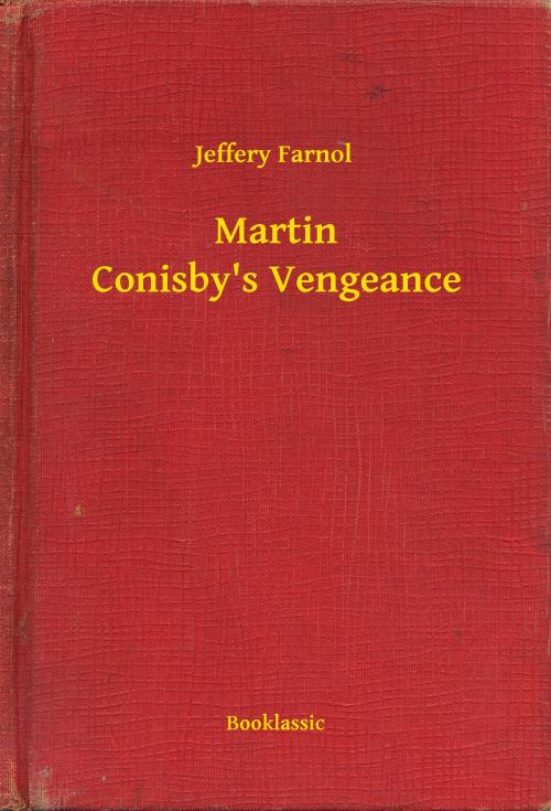 Cover of the book Martin Conisby's Vengeance by Jeffery Farnol, Booklassic