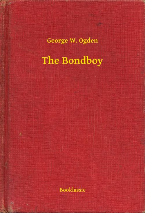 Cover of the book The Bondboy by George W. Ogden, Booklassic