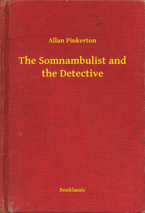 Cover of the book The Somnambulist and the Detective by Allan Pinkerton, Booklassic