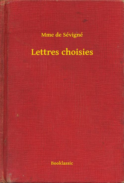 Cover of the book Lettres choisies by Mme de Sévigné, Booklassic
