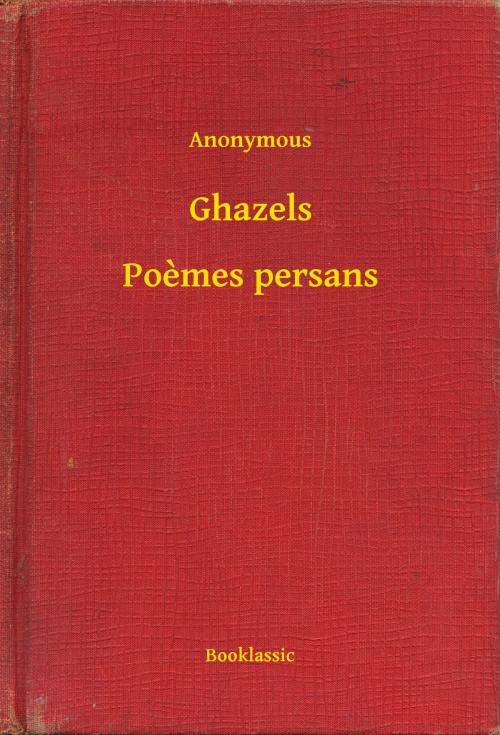 Cover of the book Ghazels - Poèmes persans by Anonymous, Booklassic