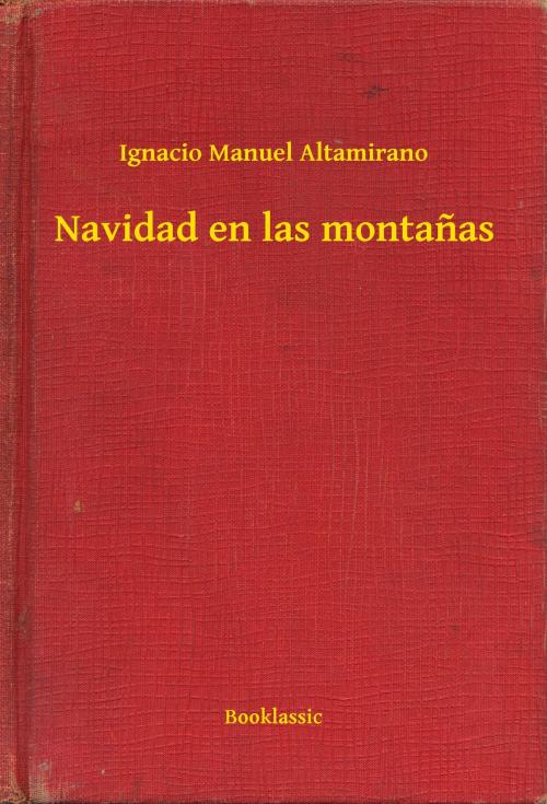 Cover of the book Navidad en las montañas by Ignacio Manuel Altamirano, Booklassic