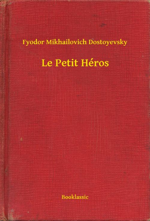 Cover of the book Le Petit Héros by Fyodor Mikhailovich Dostoyevsky, Booklassic