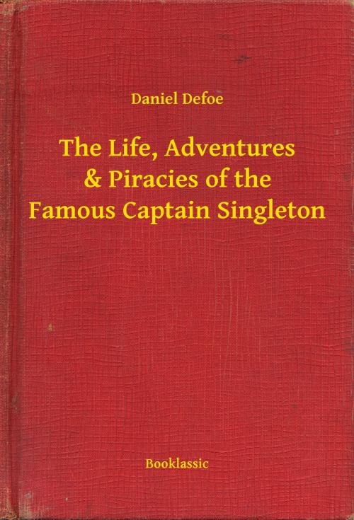 Cover of the book The Life, Adventures & Piracies of the Famous Captain Singleton by Daniel Defoe, Booklassic