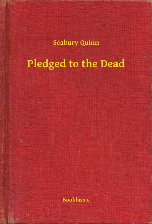 Cover of the book Pledged to the Dead by Seabury Quinn, Booklassic