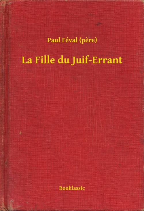 Cover of the book La Fille du Juif-Errant by Paul Féval (pere), Booklassic