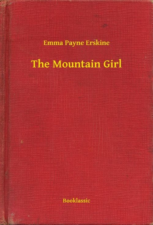 Cover of the book The Mountain Girl by Emma Payne Erskine, Booklassic
