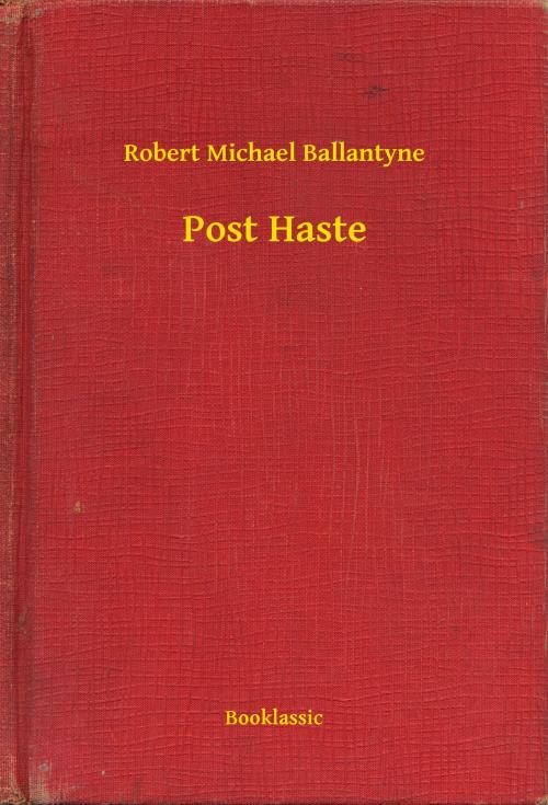 Cover of the book Post Haste by Robert Michael Ballantyne, Booklassic