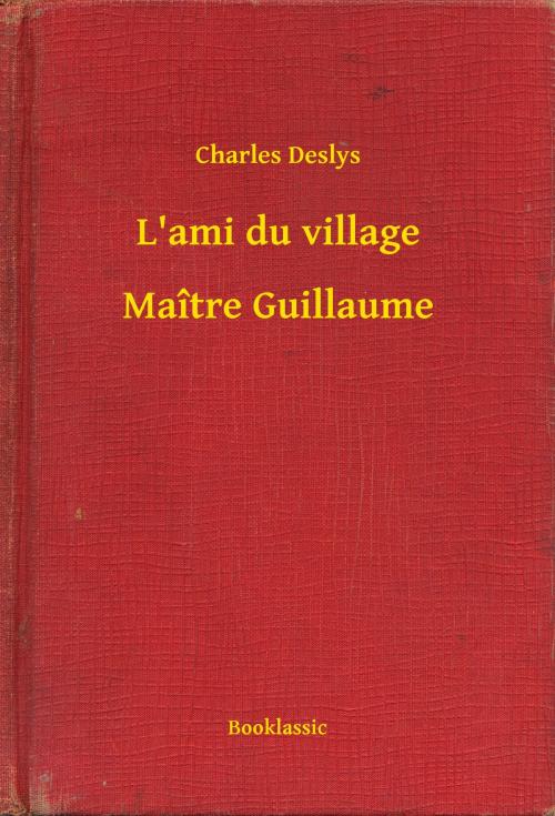 Cover of the book L'ami du village - Maître Guillaume by Charles Deslys, Booklassic