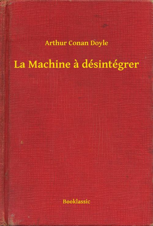 Cover of the book La Machine a désintégrer by Arthur Conan Doyle, Booklassic