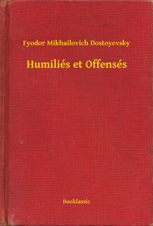 Cover of the book Humiliés et Offensés by Fyodor Mikhailovich Dostoyevsky, Booklassic