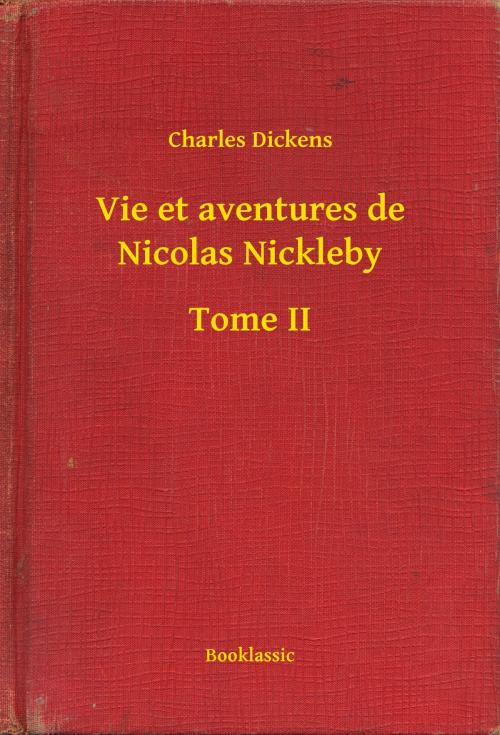 Cover of the book Vie et aventures de Nicolas Nickleby - Tome II by Charles Dickens, Booklassic
