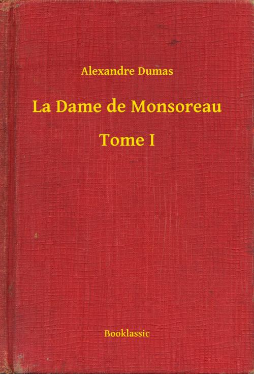 Cover of the book La Dame de Monsoreau - Tome I by Alexandre Dumas, Booklassic