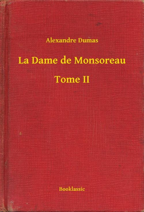 Cover of the book La Dame de Monsoreau - Tome II by Alexandre Dumas, Booklassic