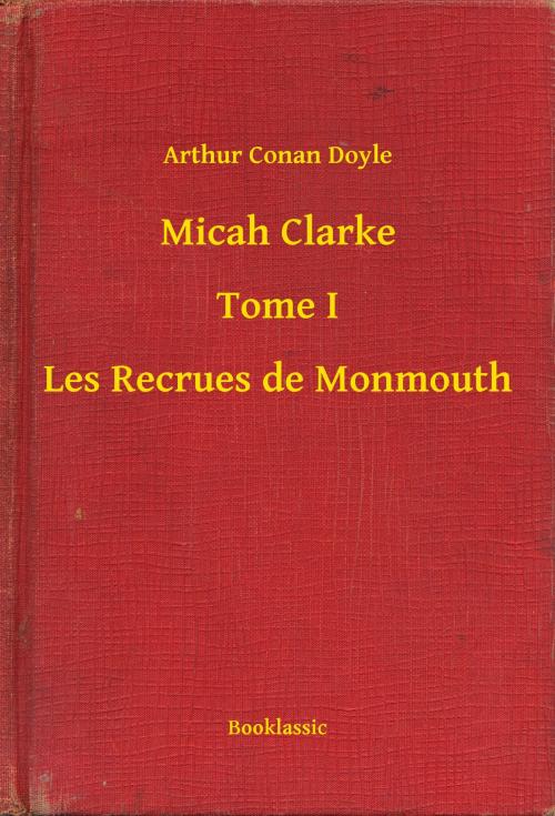 Cover of the book Micah Clarke - Tome I - Les Recrues de Monmouth by Arthur Conan Doyle, Booklassic