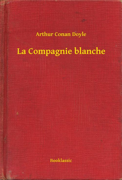 Cover of the book La Compagnie blanche by Arthur Conan Doyle, Booklassic