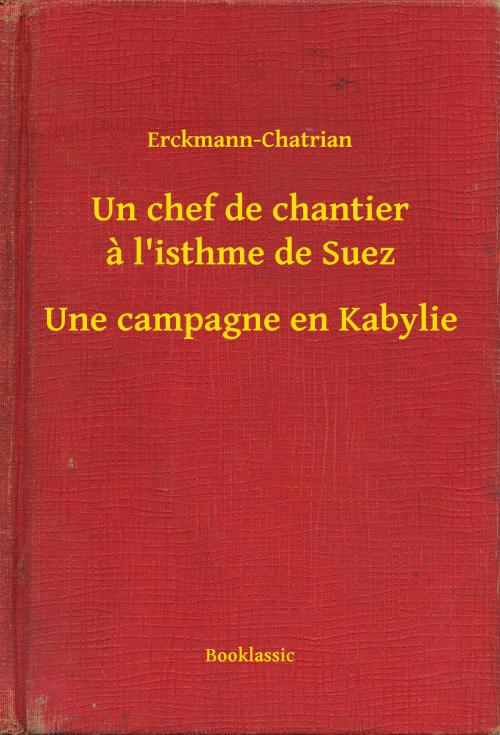Cover of the book Un chef de chantier a l'isthme de Suez - Une campagne en Kabylie by Erckmann-Chatrian, Booklassic