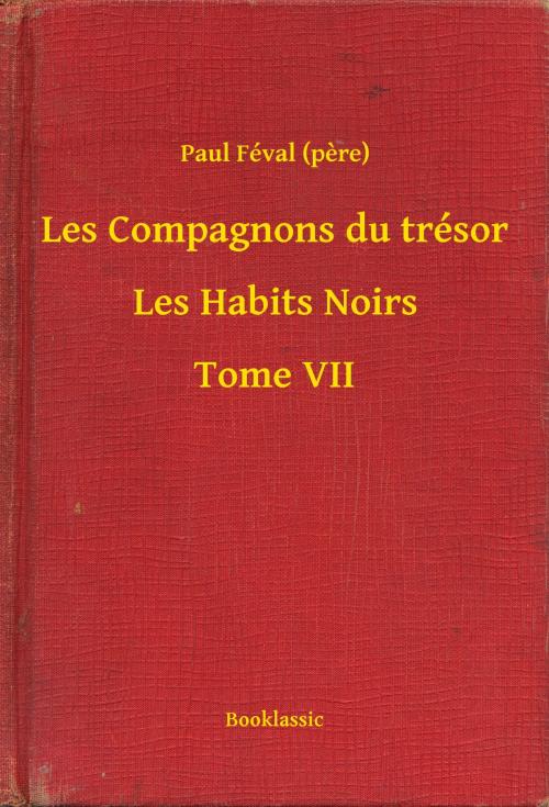 Cover of the book Les Compagnons du trésor - Les Habits Noirs - Tome VII by Paul Féval (pere), Booklassic