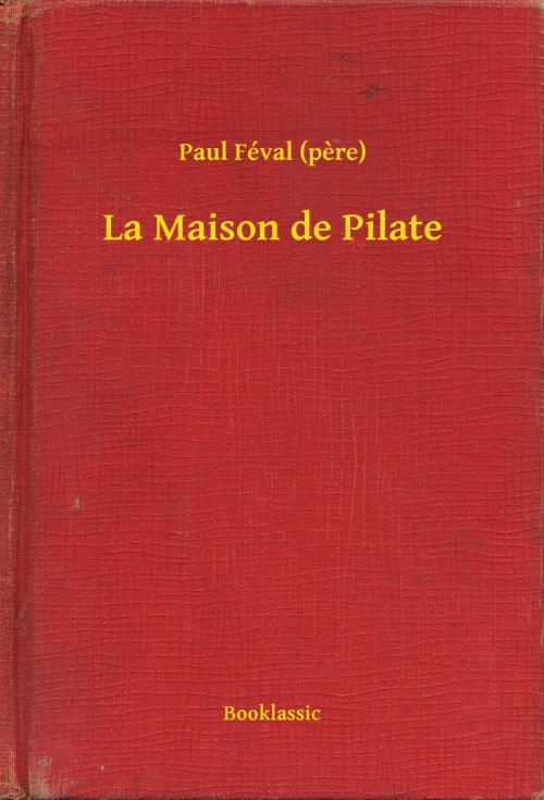 Cover of the book La Maison de Pilate by Paul Féval (pere), Booklassic