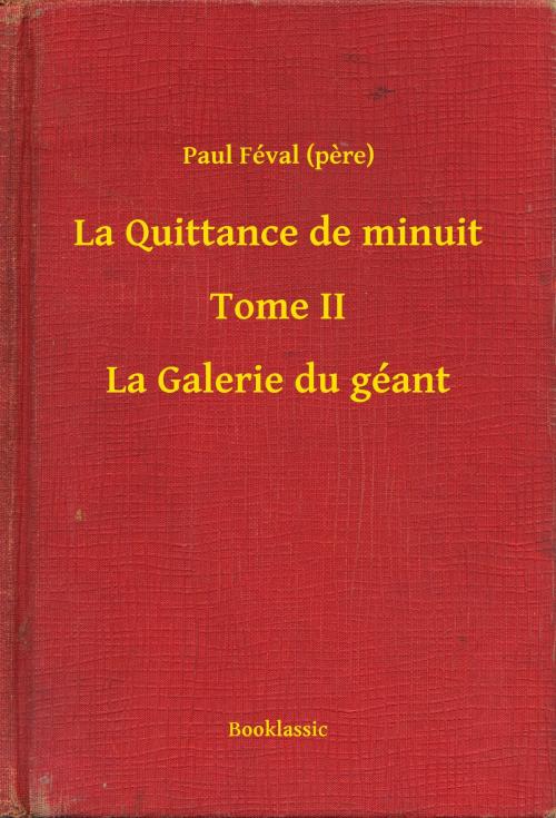Cover of the book La Quittance de minuit - Tome II - La Galerie du géant by Paul Féval (pere), Booklassic