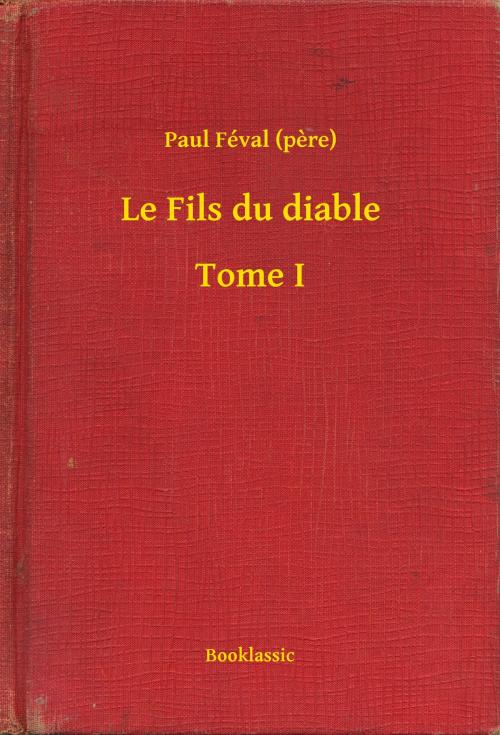 Cover of the book Le Fils du diable – Tome I by Paul Féval (pere), Booklassic