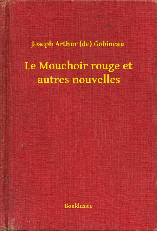 Cover of the book Le Mouchoir rouge et autres nouvelles by Joseph Arthur (de) Gobineau, Booklassic
