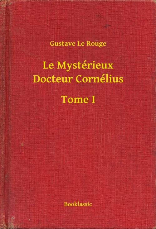 Cover of the book Le Mystérieux Docteur Cornélius - Tome I by Gustave Le Rouge, Booklassic