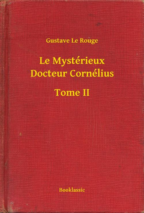 Cover of the book Le Mystérieux Docteur Cornélius - Tome II by Gustave Le Rouge, Booklassic