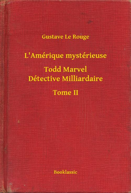 Cover of the book L'Amérique mystérieuse - Todd Marvel Détective Milliardaire - Tome II by Gustave Le Rouge, Booklassic