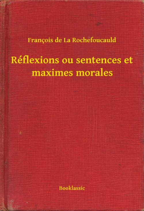 Cover of the book Réflexions ou sentences et maximes morales by François de La Rochefoucauld, Booklassic