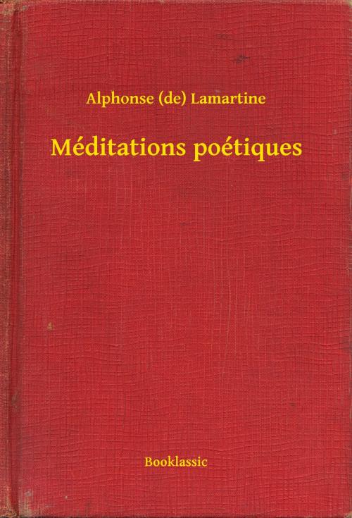 Cover of the book Méditations poétiques by Alphonse (de) Lamartine, Booklassic