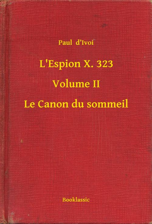 Cover of the book L'Espion X. 323 - Volume II - Le Canon du sommeil by Paul  d’Ivoi, Booklassic