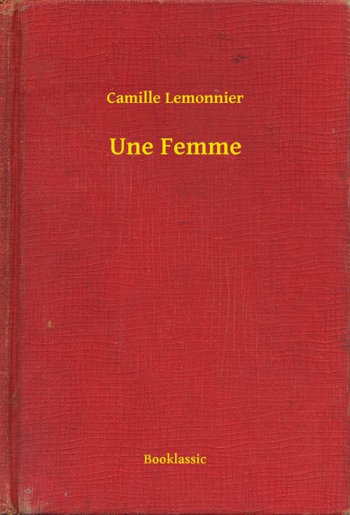 Cover of the book Une Femme by Camille Lemonnier, Booklassic