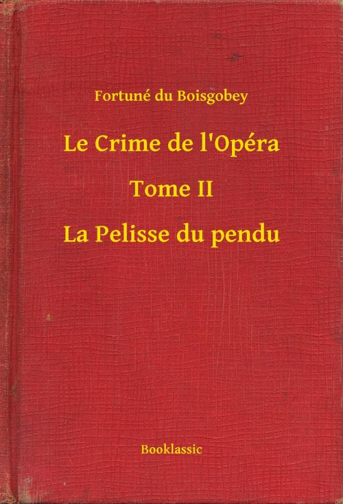 Cover of the book Le Crime de l'Opéra - Tome II - La Pelisse du pendu by Fortuné du Boisgobey, Booklassic