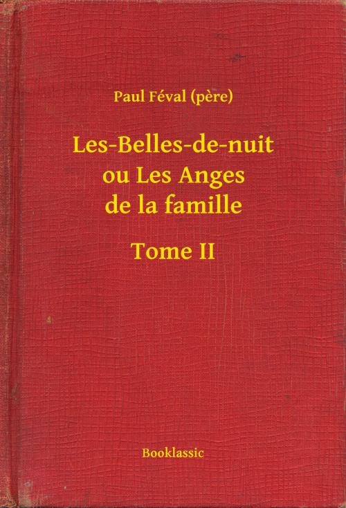Cover of the book Les-Belles-de-nuit ou Les Anges de la famille - Tome II by Paul Féval (pere), Booklassic