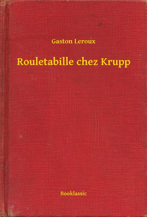 Cover of the book Rouletabille chez Krupp by Gaston Leroux, Booklassic