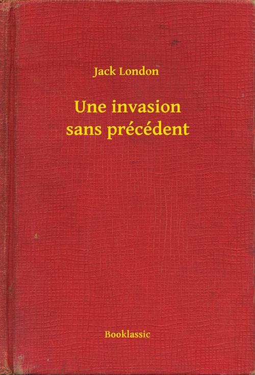 Cover of the book Une invasion sans précédent by Jack London, Booklassic