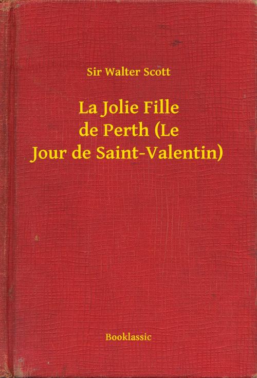 Cover of the book La Jolie Fille de Perth (Le Jour de Saint-Valentin) by Sir Walter Scott, Booklassic