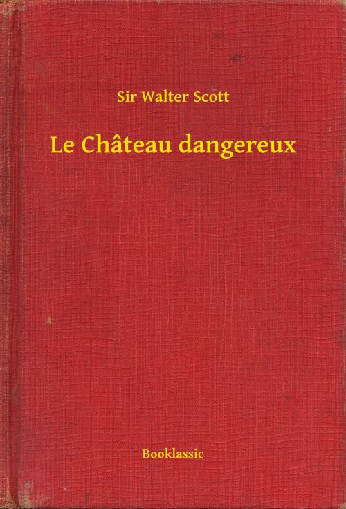 Cover of the book Le Château dangereux by Sir Walter Scott, Booklassic
