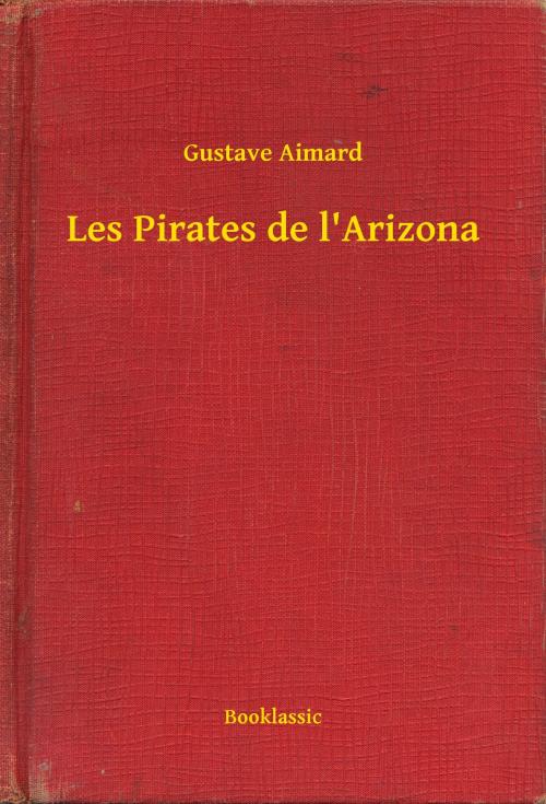 Cover of the book Les Pirates de l'Arizona by Gustave Aimard, Booklassic