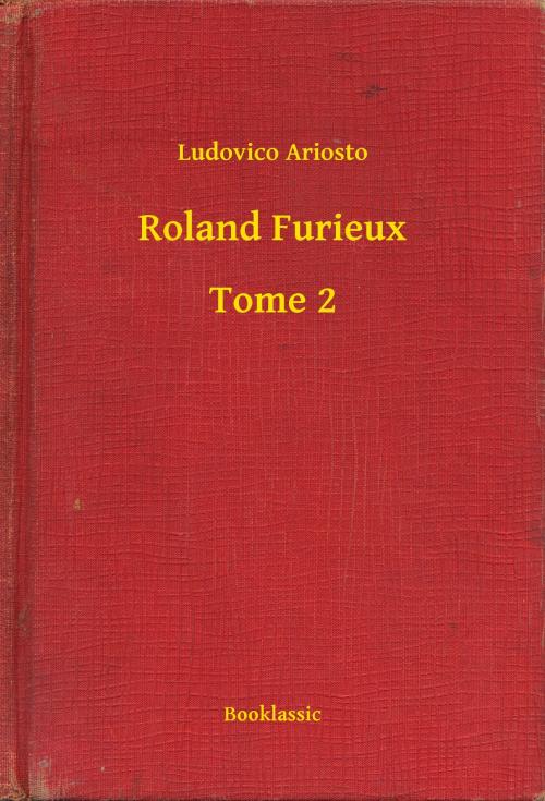 Cover of the book Roland Furieux - Tome 2 by Ludovico Ariosto, Booklassic